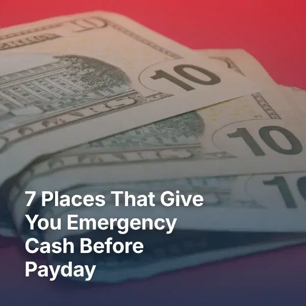 7 Places That Give You Emergency Cash Before Payday (That Aren't Payday Lenders)