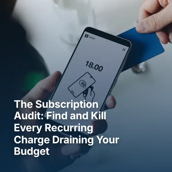 The Subscription Audit: How to Find and Kill Every Recurring Charge Draining Your Budget